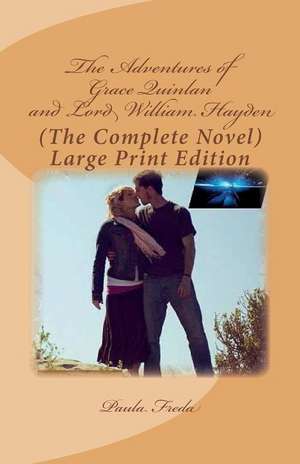 The Adventures of Grace Quinlan and Lord William Hayden (the Complete Novel) de Paula Freda