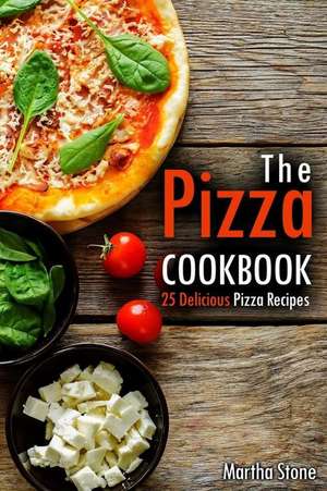 The Pizza Cookbook de Martha Stone