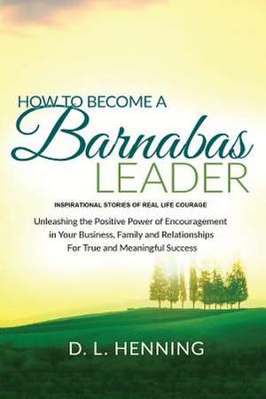 How to Become a Barnabas Leader de D. L. Henning