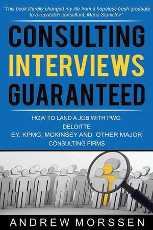 Consulting Interviews Guaranteed! de Andrew Morssen