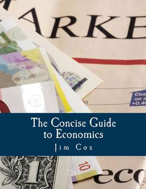 The Concise Guide to Economics de Jim Cox