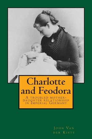 Charlotte and Feodora de John Van der Kiste