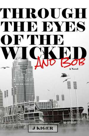 Through the Eyes of the Wicked...and Bob de J. Kiger