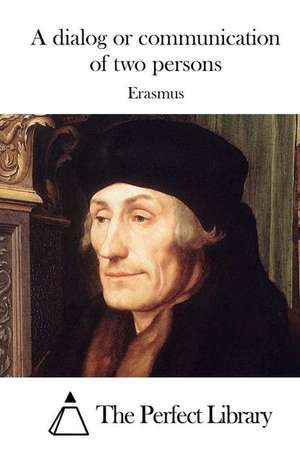 A Dialog or Communication of Two Persons de Erasmus