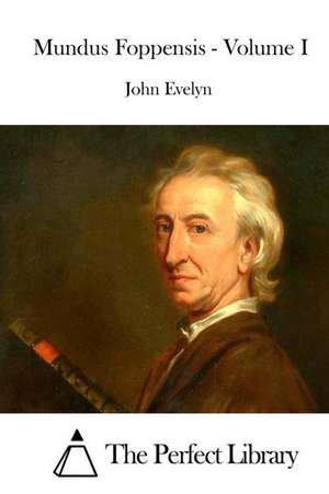 Mundus Foppensis - Volume I de John Evelyn