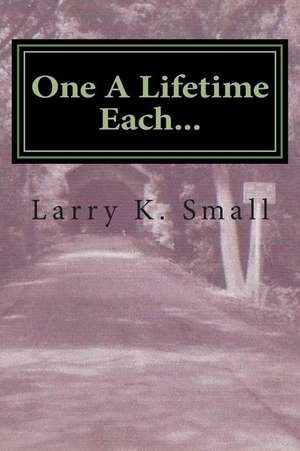 One a Lifetime Each... de MR Larry K. Small