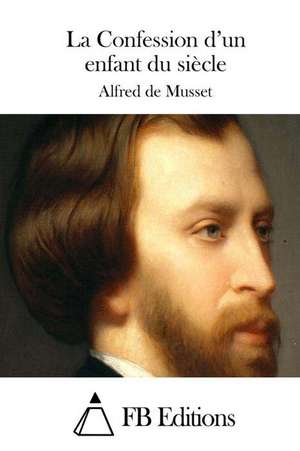 La Confession D'Un Enfant Du Siecle de Alfred De Musset