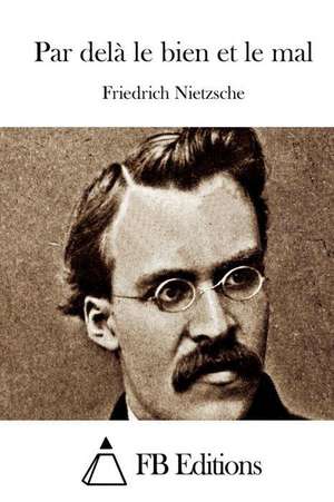 Par Dela Le Bien Et Le Mal de Friedrich Wilhelm Nietzsche