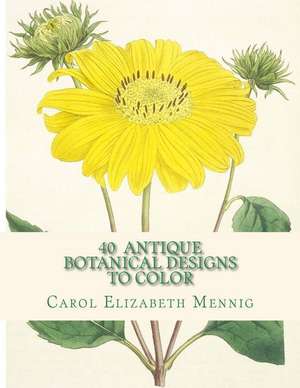 40 Antique Botanical Designs to Color de Carol Elizabeth Mennig