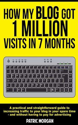 How My Blog Got 1 Million Visits in 7 Months de Patric Morgan