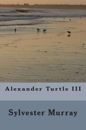 Alexander Turtle III de Sylvester Murray