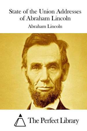 State of the Union Addresses of Abraham Lincoln de Abraham Lincoln