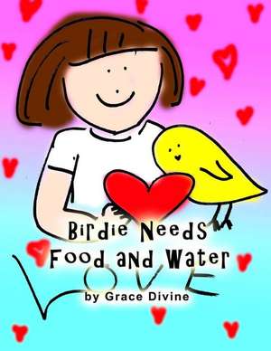 Birdie Needs Food and Water de Grace Divine