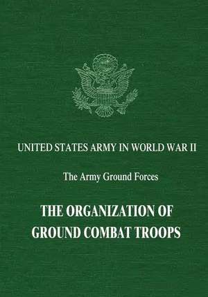 The Organization of Ground Combat Troops de Bell I. Wiley