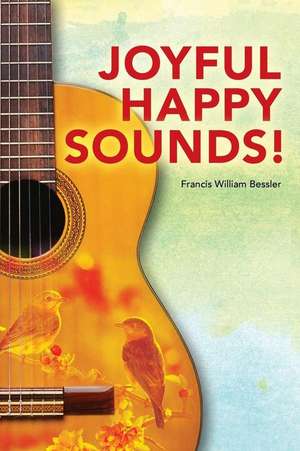 Joyful Happy Sounds! de Francis William Bessler