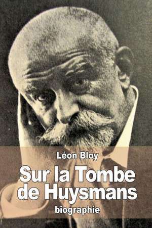 Sur La Tombe de Huysmans de Leon Bloy