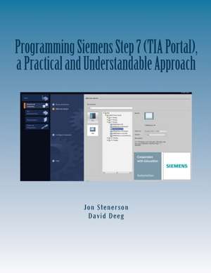 Programming Siemens Step 7 (Tia Portal), a Practical and Understandable Approach de Jon Stenerson