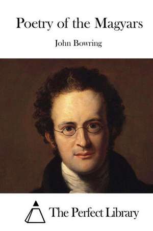 Poetry of the Magyars de John Bowring