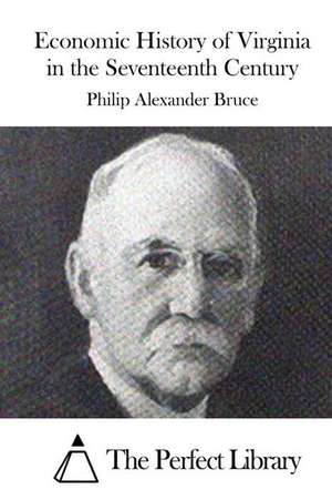 Economic History of Virginia in the Seventeenth Century de Philip Alexander Bruce