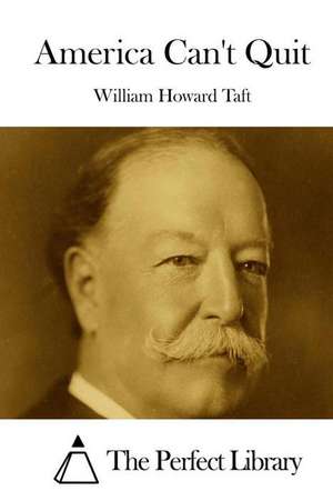 America Can't Quit de William Howard Taft