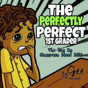 The Perfectly Perfect 1st Grader de Gee Williker