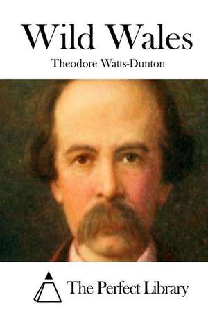 Wild Wales de Theodore Watts-Dunton