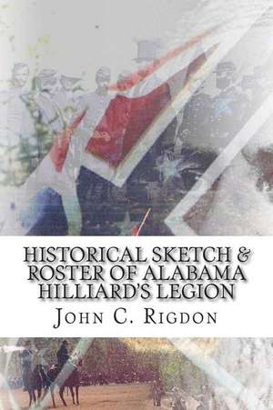 Historical Sketch & Roster of Alabama Hilliard's Legion de John C. Rigdon