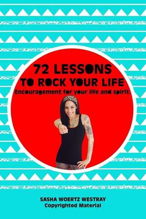 72 Lessons to Rock Your Life de Sasha Woertz Westray