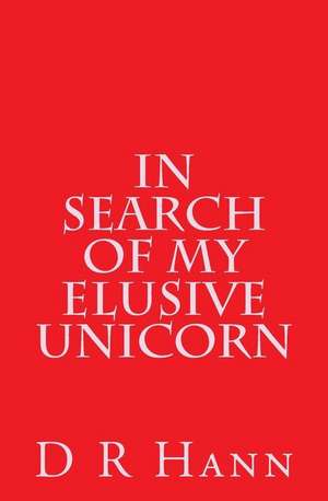 In Search of My Elusive Unicorn de D. R. Hann