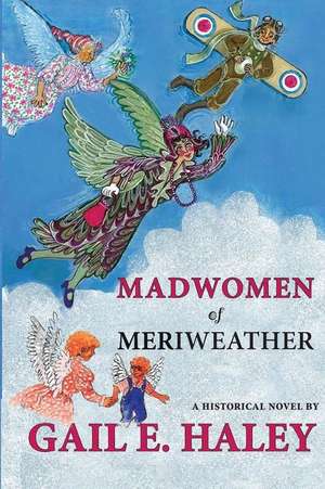 Madwomen of Meriweather de Gail E. Haley