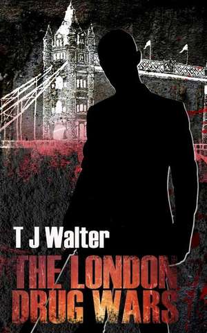 The London Drug Wars de T. J. Walter