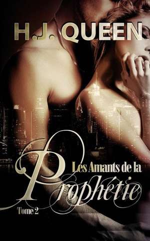 Les Amants de La Prophetie - Tome 2 [Livre Erotique - Paranormal] de H. J. Queen