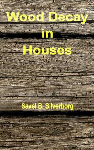 Wood Decay in Houses de Savel B. Silverborg