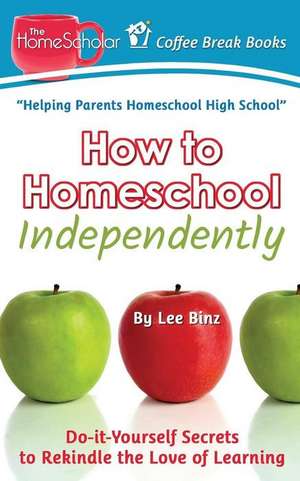 How to Homeschool Independently de Lee Binz