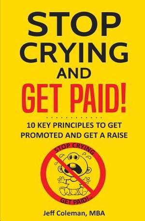 Stop Crying and Get Paid de MR Jeff Coleman Mba