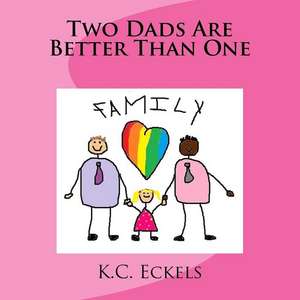 Two Dads Are Better Than One de K. C. Eckels