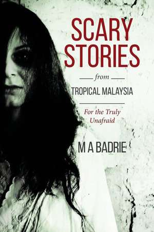 Scary Stories from Tropical Malaysia de M. a. Badrie