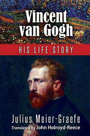 Vincent Van Gogh His Life Story (English Edition) de Julius Meier-Graefe