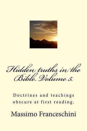 Hidden Truths in the Bible. Volume 5. de Massimo Giuseppe Franceschini