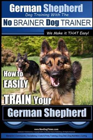 German Shepherd Dog Training with the No Brainer Dog Trainer We Make It That Easy! - de Mt Paul Allen Pearce