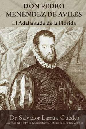 Don Pedro Menendez de Aviles de Salvador Larrua-Guedes