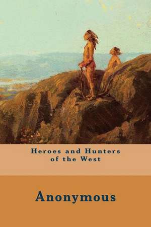 Heroes and Hunters of the West de Anonymous