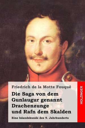 Die Saga Von Dem Gunlaugur Genannt Drachenzunge Und Rafn Dem Skalden de Friedrich De La Motte Fouque