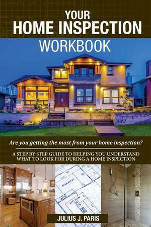 Your Home Inspection Workbook de Julius J. Paris