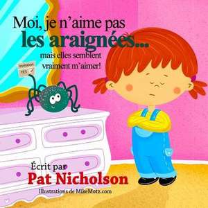 Moi, Je N'Aime Pas Les Araignees... Mais Elles Semblent Vraiment M'Aimer! de Pat Nicholson