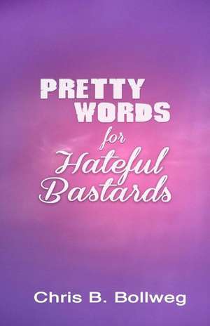 Pretty Words for Hateful Bastards de Chris B. Bollweg