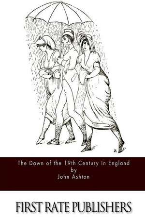 The Dawn of the 19th Century in England de John Ashton