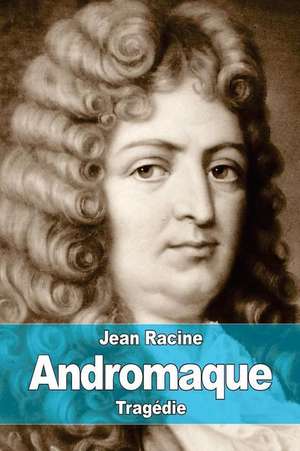 Andromaque de Jean Racine