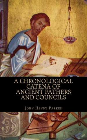 A Chronological Catena of Ancient Fathers and Councils de John Henry Parker