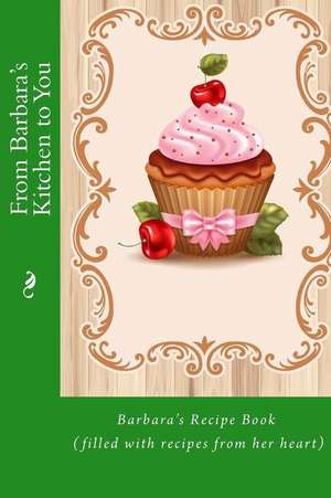 From Barbara's Kitchen to You de Alice E. Tidwell